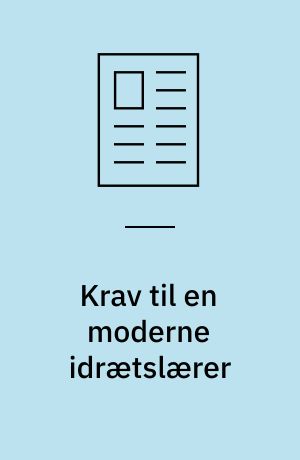 Krav til en moderne idrætslærer : grundlæggende færdigheder og kundskabsformidling i idrætsfaget