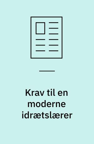 Krav til en moderne idrætslærer : grundlæggende færdigheder og kundskabsformidling i idrætsfaget