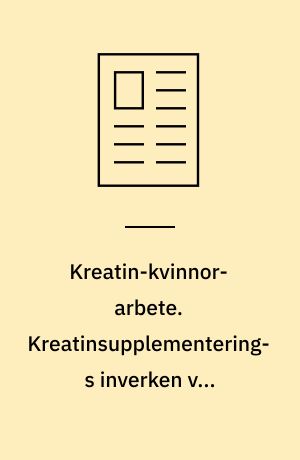 Kreatin-kvinnor-arbete. Kreatinsupplementerings inverken vid högintensivt kortvarig arbete