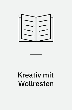 Kreativ mit Wollresten : Ideen zum Stricken, Häkeln ...