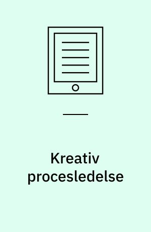 Kreativ procesledelse : nye veje til bedre praksis