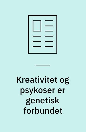 Kreativitet og psykoser er genetisk forbundet
