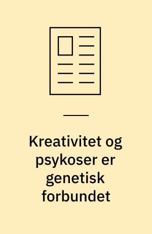 Kreativitet og psykoser er genetisk forbundet
