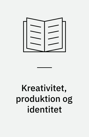 Kreativitet, produktion og identitet : fra produktionsskole til erhvervsuddannelse