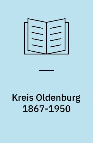 Kreis Oldenburg 1867-1950 : Findbuch des Bestandes Abt. 320.11