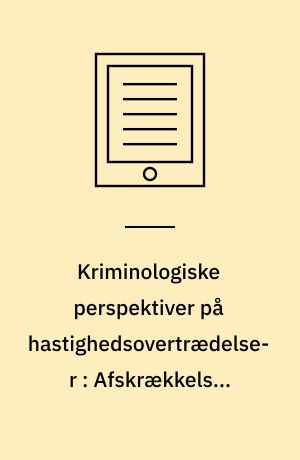Kriminologiske perspektiver på hastighedsovertrædelser : Afskrækkelse, ansvarliggørelse og indramning