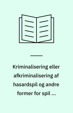 Kriminalisering eller afkriminalisering af hasardspil og andre former for spil om penge? : som sociologisk problem : teoretisk og empirisk belysning af udviklingen i England, samt beskrivelse og debattering af historiske og aktuelle tilstande på pengespilområdet i Danmark