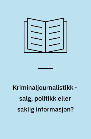 Kriminaljournalistikk - salg, politikk eller saklig informasjon? : en presseundersøkelse av Kriminalmeldingen