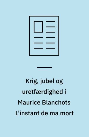 Krig, jubel og uretfærdighed i Maurice Blanchots L'instant de ma mort