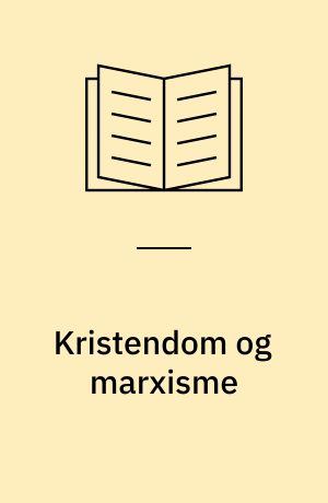 Kristendom og marxisme : marxisters syn på religion og kristendom : texter til kildekritik
