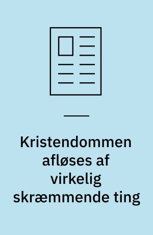 Kristendommen afløses af virkelig skræmmende ting