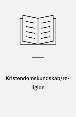 Kristendomskundskab/religion : undervisningen i kristendomskundskab/religion i det danske uddannelsessystem : en beskrivelse og vurdering af mål og indhold