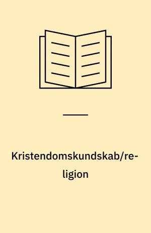 Kristendomskundskab/religion : undervisningen i kristendomskundskab/religion i det danske uddannelsessystem : en beskrivelse og vurdering af mål og indhold