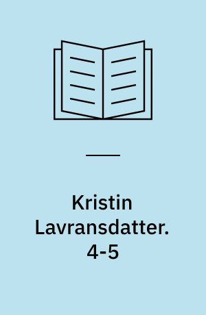 Kristin Lavransdatter. 4-5 : Korset. I-II