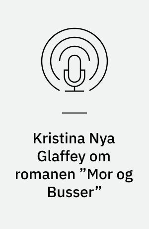 Kristina Nya Glaffey om romanen ”Mor og Busser”