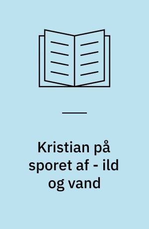 Kristian på sporet af - ild og vand