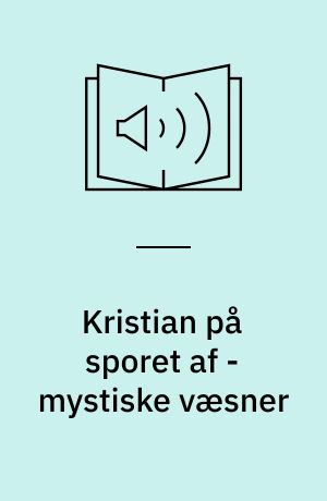 Kristian på sporet af - mystiske væsner