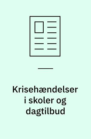 Krisehændelser i skoler og dagtilbud : en kvalitativ undersøgelse af lederes oplevelser