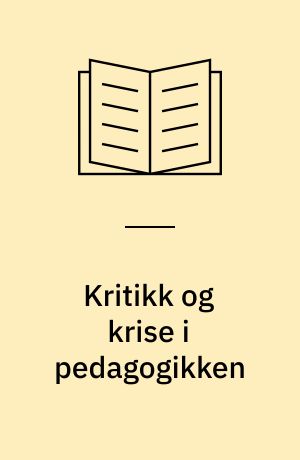 Kritikk og krise i pedagogikken : 11 innlegg om opdragelse etter Auscwitz