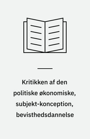 Kritikken af den politiske økonomiske, subjekt-konception, bevisthedsdannelse