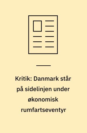 Kritik: Danmark står på sidelinjen under økonomisk rumfartseventyr