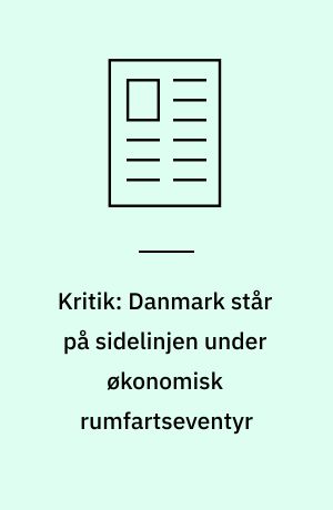 Kritik: Danmark står på sidelinjen under økonomisk rumfartseventyr
