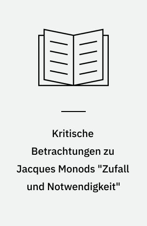 Kritische Betrachtungen zu Jacques Monods "Zufall und Notwendigkeit" : Von Guy Besse (o.fl.a.)