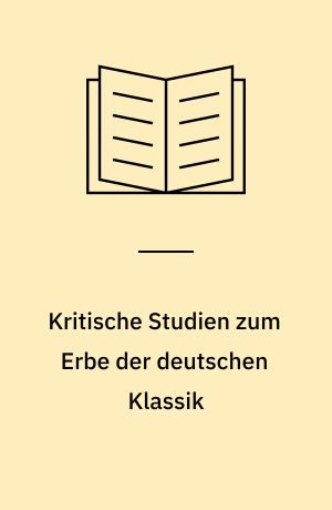 Kritische Studien zum Erbe der deutschen Klassik : Fichte, W. v. Humboldt, Hegel