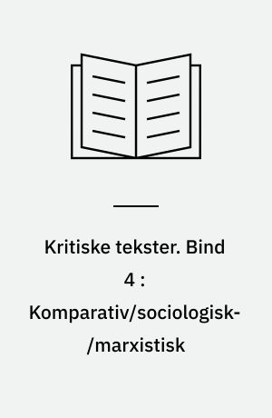 Kritiske tekster. Bind 4 : Komparativ/sociologisk/marxistisk