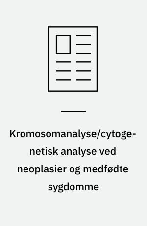 Kromosomanalyse/cytogenetisk analyse ved neoplasier og medfødte sygdomme