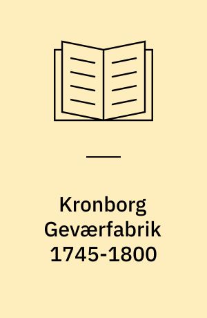 Kronborg Geværfabrik 1745-1800 : konsolidering og profit