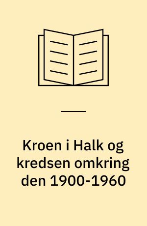 Kroen i Halk og kredsen omkring den 1900-1960