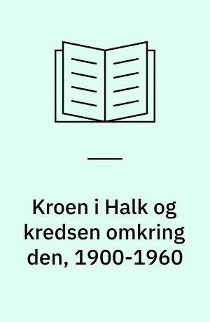 Kroen i Halk og kredsen omkring den 1900-1960