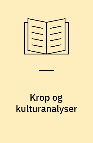 Krop og kulturanalyser : den levede og den konstruerede krop