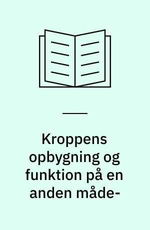 Kroppens opbygning og funktion på en anden måde- : introduktion