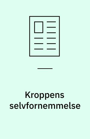 Kroppens selvfornemmelse : en psykologisk-fænomenologisk analyse af den psykosomatiske relation