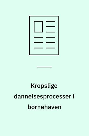 Kropslige dannelsesprocesser i børnehaven : et kulturantropologisk perspektiv