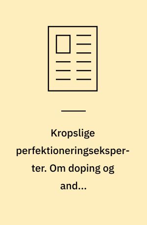 Kropslige perfektioneringseksperter. Om doping og andre præstationsfremmende midler i motions- og fitnessmiljøer