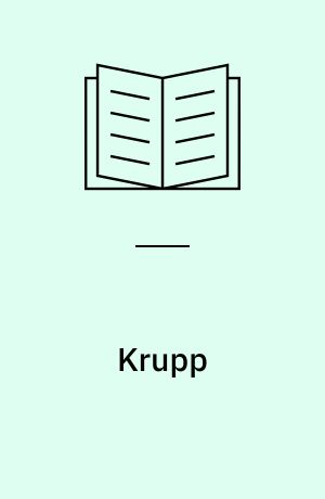 Krupp : Geschichte einer Unternehmerfamilie