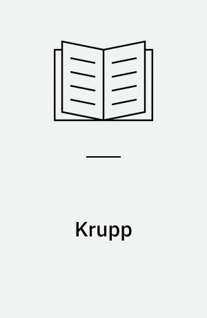 Krupp : Geschichte einer Unternehmerfamilie