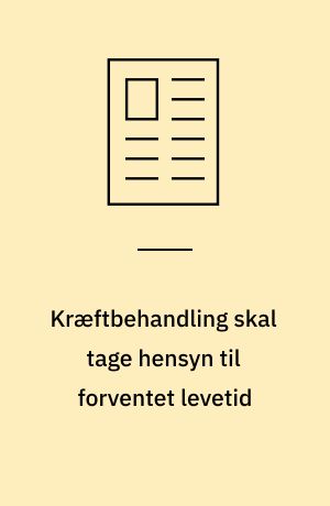 Kræftbehandling skal tage hensyn til forventet levetid