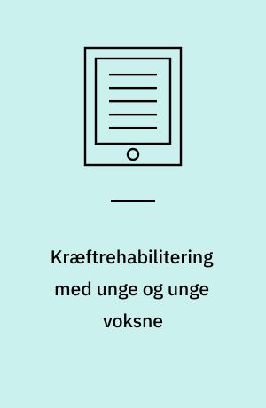 Kræftrehabilitering med unge og unge voksne : erfaringer og perspektiver