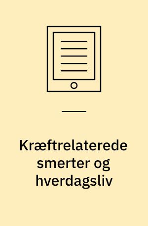 Kræftrelaterede smerter og hverdagsliv : evaluering af fire rehabiliteringsforløb udviklet til mennesker, der lever med kræftrelaterede smerter