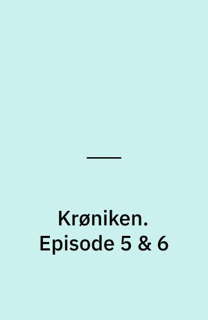 Krøniken : en tv-fortælling. Episode 5 & 6