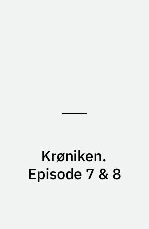 Krøniken : en tv-fortælling. Episode 7 & 8