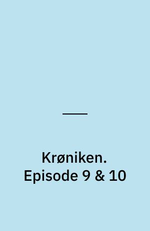 Krøniken : en tv-fortælling. Episode 9 & 10