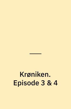 Krøniken : en tv-fortælling. Episode 3 & 4