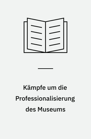 Kämpfe um die Professionalisierung des Museums : Karl Koetschau, die "Museumskunde" und der Deutsche Museumsbund 1905-1939