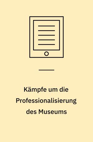 Kämpfe um die Professionalisierung des Museums : Karl Koetschau, die Museumskunde und der Deutsche Museumsbund 1905-1939