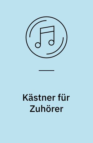 Kästner für Zuhörer : 16 Chansons gesungen von